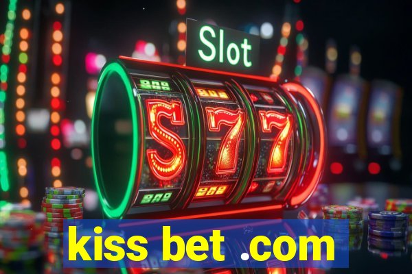 kiss bet .com